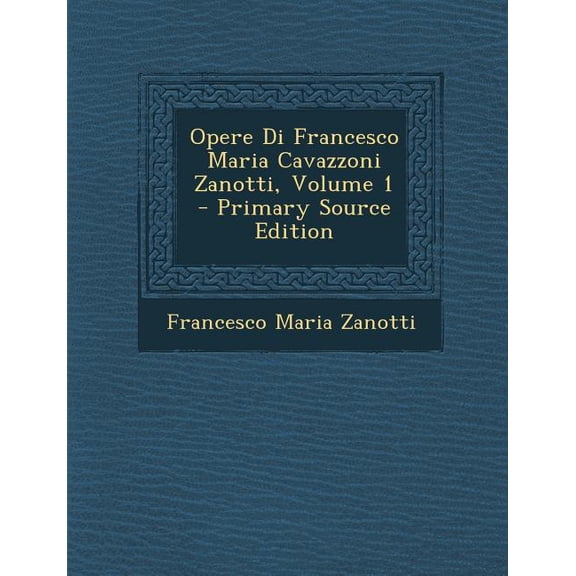 Opere Di Francesco Maria Cavazzoni Zanotti, Volume 1 (Paperback)
