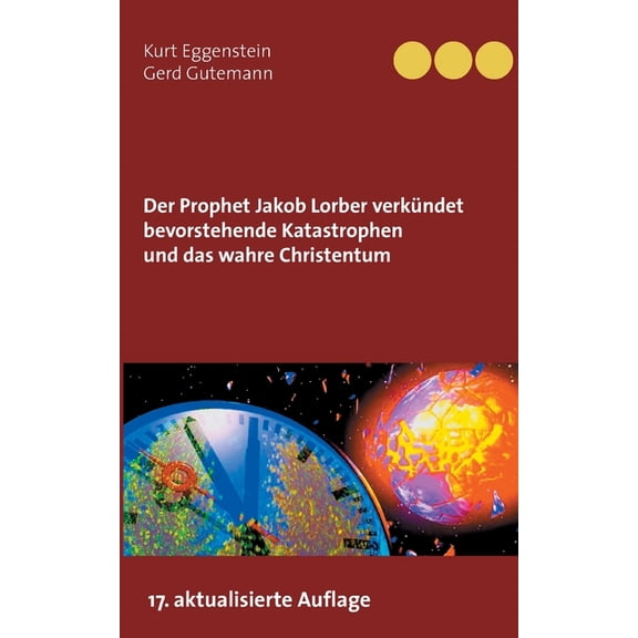 Der Prophet Jakob Lorber verkündet bevorstehende Katastrophen und das wahre Christentum (Paperback)