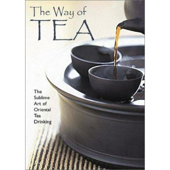 Pre-Owned The Way of Tea: The Sublime Art of Oriental Tea Drinking (Paperback) 0764119680 9780764119682