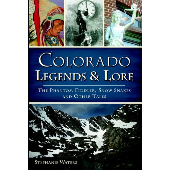 Colorado Legends & Lore: The Phantom Fiddler, Snow Snakes and Other Tales, (Paperback)