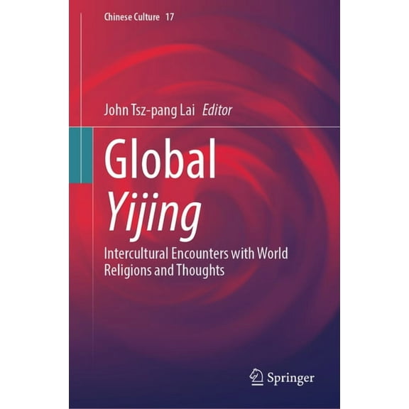 Chinese Culture Global Yijing: Intercultural Encounters with World Religions and Thoughts, Book 17, (Hardcover)