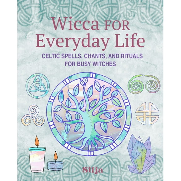 Wicca for Everyday Life: Celtic Spells, Chants, and Rituals for Busy Witches (Paperback)