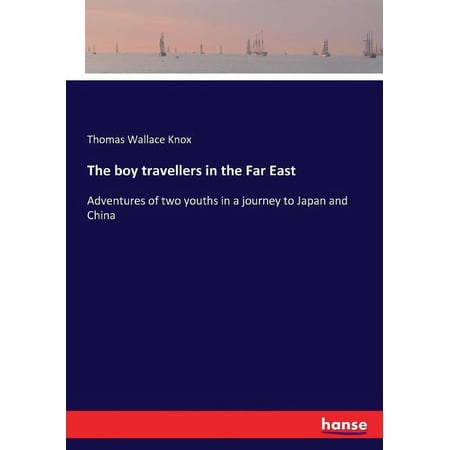 The boy travellers in the Far East : Adventures of two youths in a journey to Japan and China (Paperback)