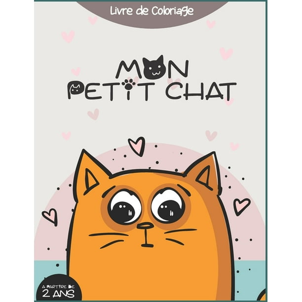 Mon Petit Chat Livre De Coloriage A Partir De 2 Ans Cahier Coloriage Pour Garcons Filles 30 Coloriages Gribouillage Contre L Ennui Coloriages Varies Chats Fleurs Coeurs Poisson Apprendre A Walmart Com Mon Petit Chat Livre De Coloriage A Partir De 2 Ans Cahier Coloriage Pour Garcons Filles 30 Coloriages Gribouillage Contre L Ennui Coloriages Varies Chats Fleurs Coeurs Poisson Apprendre A Walmart Com