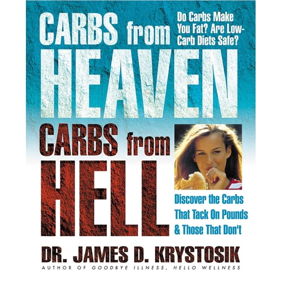 Carbs from Heaven, Carbs from Hell: Discover the Carbs That Tack on the Pounds & Those That Don't, (Paperback)