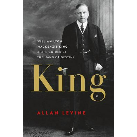 Pre-Owned King: William Lyon MacKenzie King: A Life Guided by the Hand of Destiny (Hardcover) 1553655605 9781553655602