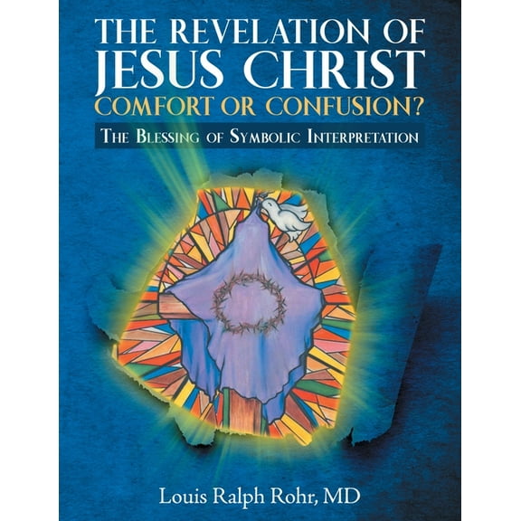 The Revelation of Jesus Christ-Comfort or Confusion?: The Blessing of Symbolic Interpretation, (Paperback)