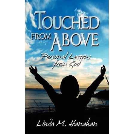 Touched from Above: Personal Lessons from God, (Paperback)