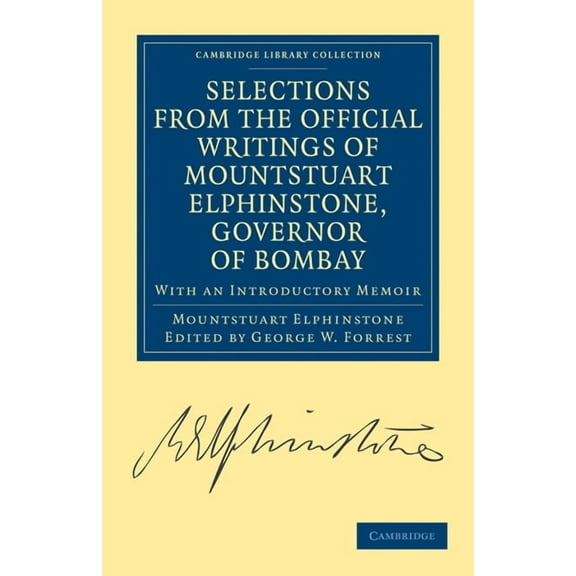 Cambridge Library Collection - South Asi Selections from the Minutes and Other Official Writings of the Honourable Mountstuart Elphinstone, Governor of Bombay, (Paperback)