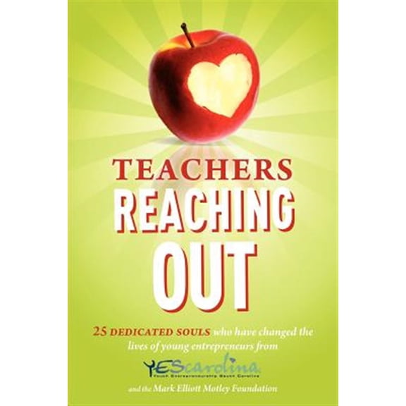 Pre-Owned Teachers Reaching Out : 25 Dedicated Souls who have changed the lives of young entrepreneurs from YEScarolina (Paperback)