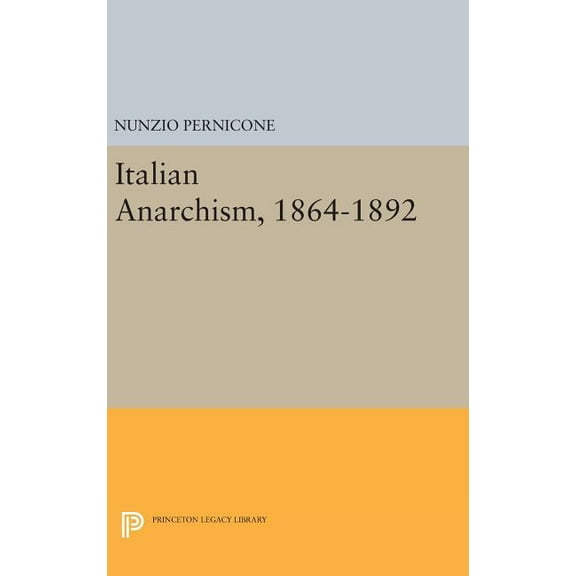 Princeton Legacy Library Italian Anarchism, 1864-1892, Book 271, (Hardcover)