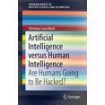thumbnail image 1 of Artificial Intelligence versus Human Intelligence: Are Humans Going to Be Hacked? (SpringerBriefs in Applied Sciences and Technology), 1 of 1