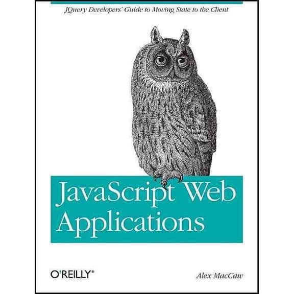JavaScript Web Applications: jQuery Developers' Guide to Moving State to the Client (Paperback)