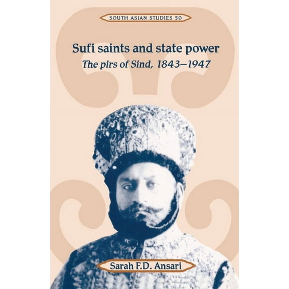 Cambridge South Asian Studies Sufi Saints and State Power: The Pirs of Sind, 1843 1947, Book 50, (Hardcover)