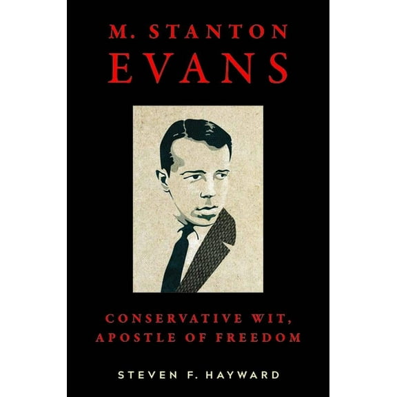 M. Stanton Evans: Conservative Wit, Apostle of Freedom (Hardcover)