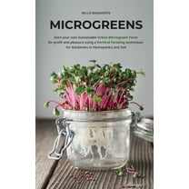Microgreens: Start Your Own Sustainable Microgreen Farm for Profit and Pleasure Using Vertical Farming Techniques for Ga, (Paperback)