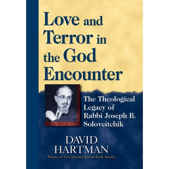 Love and Terror in the God Encounter: The Theological Legacy of Rabbi Joseph B. Soloveitchik, (Paperback)
