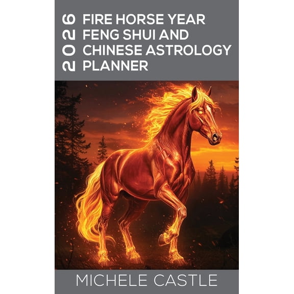 2026 Fire Horse Year: Feng Shui and Chinese Astrology Planner, (Hardcover)