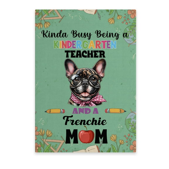 Kinda Busy Being Kindergarten Teacher and French Bulldog Mom Vertical Matte Canvas Poster Dog Lover Gifts Wall Art Home Decor - 02005