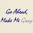 thumbnail image 3 of CafePress - Make Me Gray Light T Shirt - Light T-Shirt - CP, 3 of 4