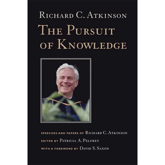 The Pursuit of Knowledge: Speeches and Papers of Richard C. Atkinson, (Paperback)