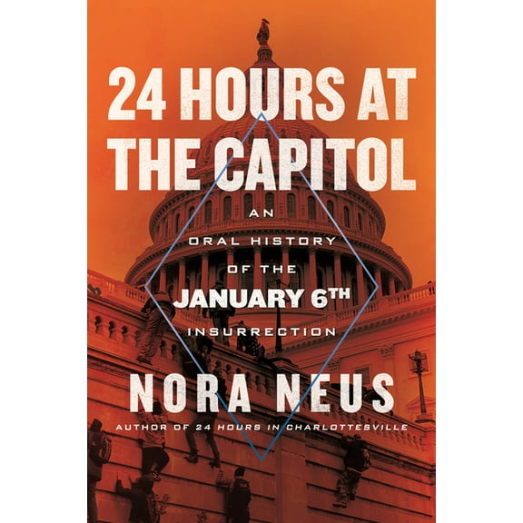 24 Hours at the Capitol: An Oral History of the January 6th Insurrection, (Hardcover)