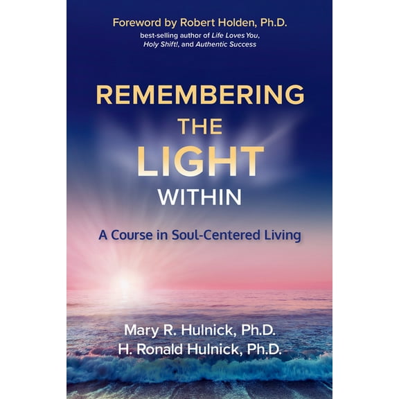 Remembering the Light Within: A Course in Soul-Centered Living, (Paperback)
