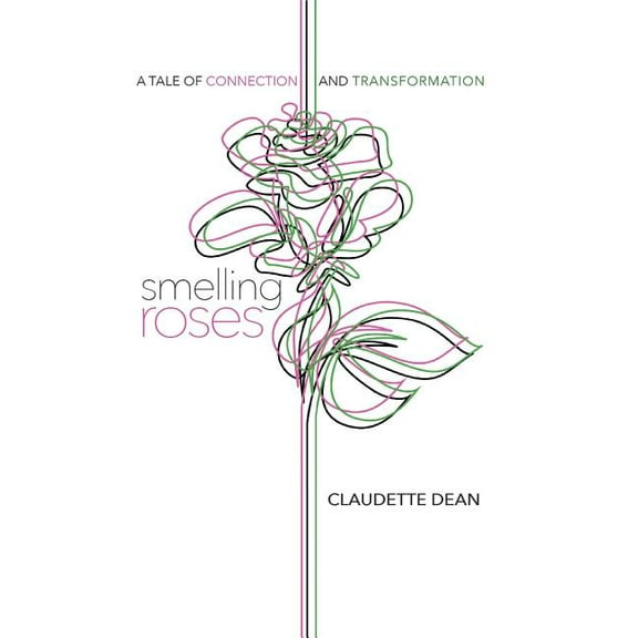 Smelling Roses: A Tale of Connection and Transformation (Hardcover)