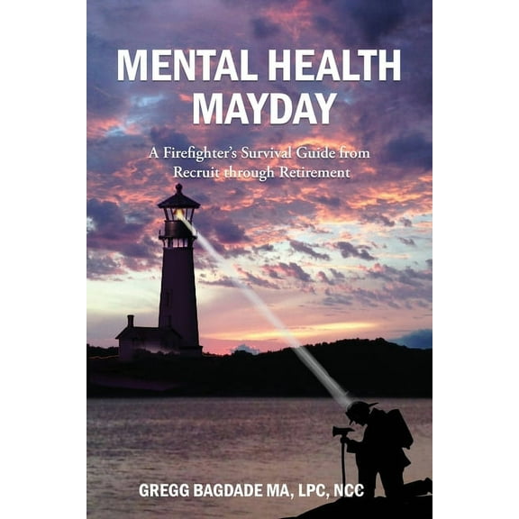 Mental Health Mayday: A Firefighter's Survival Guide from Recruit through Retirement, (Paperback)