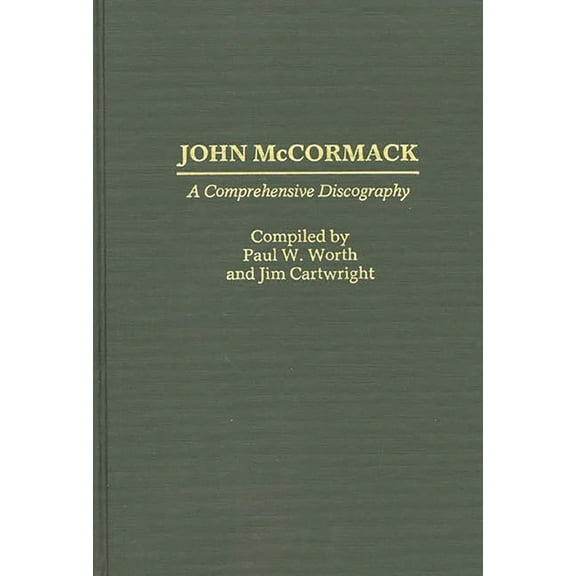 Discographies: Association for Recorded John McCormack: A Comprehensive Discography, (Hardcover)
