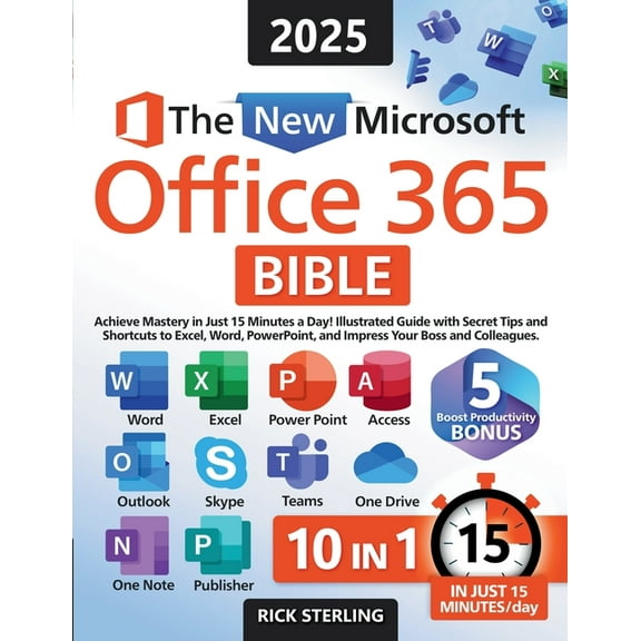 The New Microsoft Office 365 Bible: Achieve Mastery in Just 15 Minutes a Day - Illustrated Guide with Secret Tips and Sh, (Paperback)