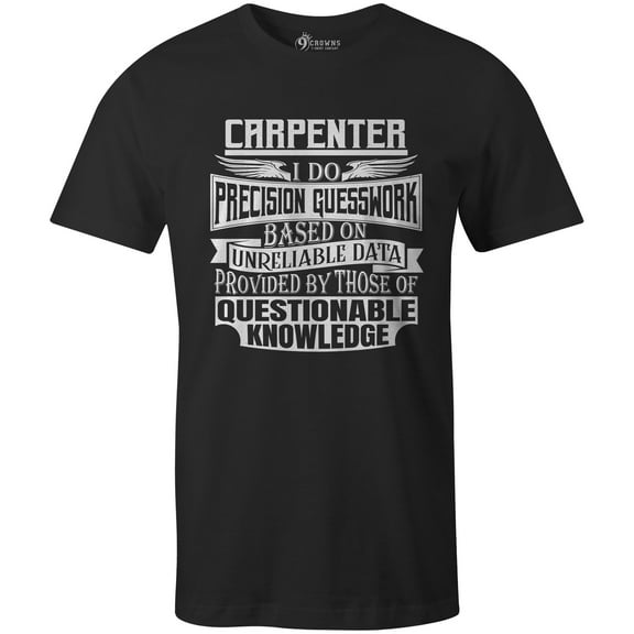 9 Crowns Tees Precision Guesswork Guesswork Skilled Worker Funny T-Shirt (Carpenter-Black, Small)