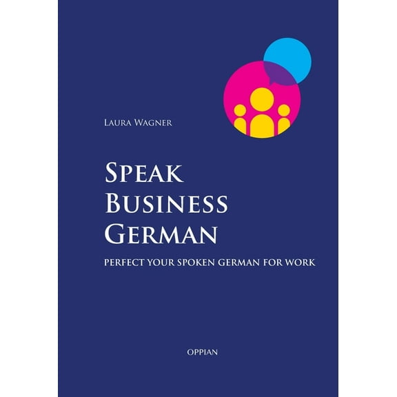 Speak Business German: Perfect Your Spoken German for Work, (Paperback)