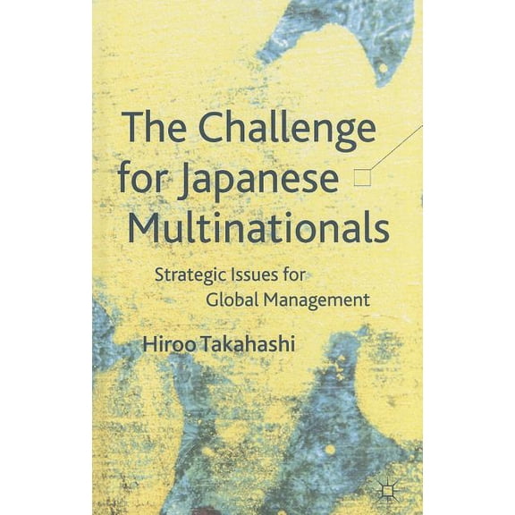 The Challenge for Japanese Multinationals: Strategic Issues for Global Management, (Hardcover)