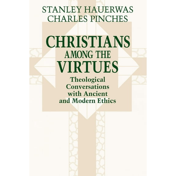 Christians among the Virtues: Theological Conversations with Ancient and Modern Ethics, (Paperback)