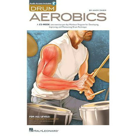 Drum Aerobics : A 52-Week, One-Exercise-Per-Day Workout Program for Developing, Improving, and Maintaining Drum