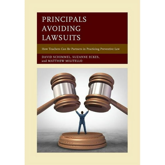 Principals Avoiding Lawsuits: How Teachers Can Be Partners in Practicing Preventive Law, (Paperback)