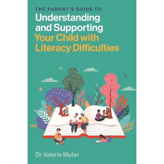 The Parent's Guide to Understanding and Supporting Your Child with Literacy Difficulties, (Paperback)