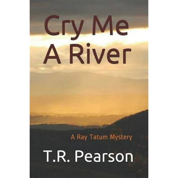 Cry Me A River (Paperback) by T R Pearson