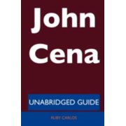 John Cena - Unabridged Guide