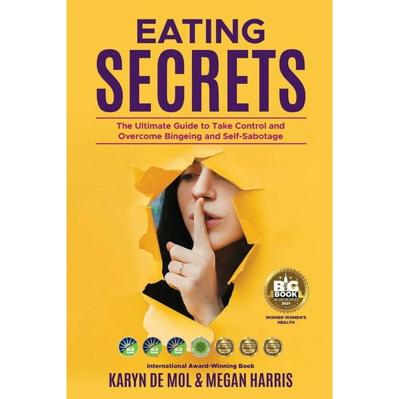 Eating Secrets: The Ultimate Guide to Take Control and Overcome Bingeing and Self Sabotage, (Paperback)