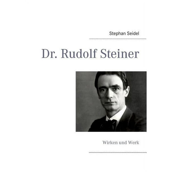 Dr. Rudolf Steiner: Wirken und Werk, (Paperback)