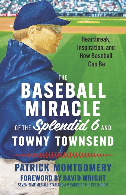The Baseball Miracle of the Splendid 6 and Towny Townsend Heartbreak, Inspiration, and How Baseball Can Be (Paperback) image