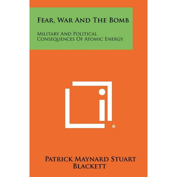 Fear, War And The Bomb: Military And Political Consequences Of Atomic Energy (Paperback)