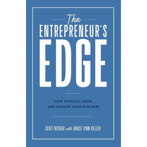 The Entrepreneur's Edge: How to Build, Grow, and Manage Your Business, (Paperback)