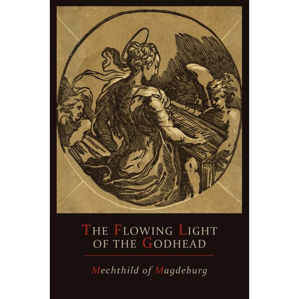 Mechthild of Magdeburg : The Flowing Light of The Godhead: The Revelations  of Mechthild of Magdeburg (Paperback) - Walmart.com - Walmart.com
