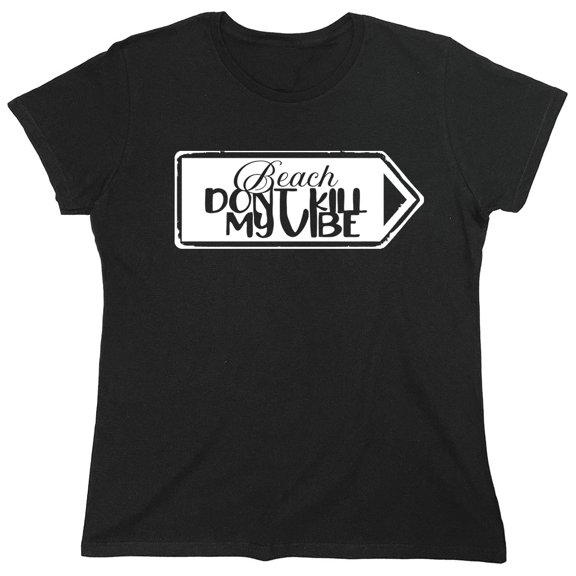 Beach Dont Kill My Vibe Sarcastic Humor Novelty Funny Women's Casual Tees