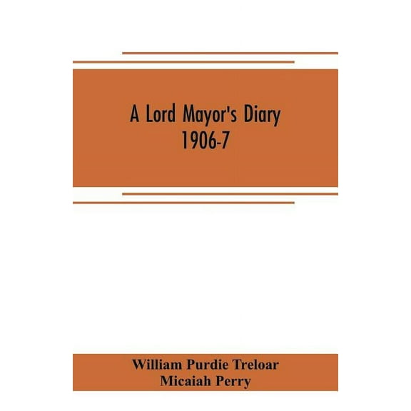 A lord mayor's diary, 1906-7, (Paperback)