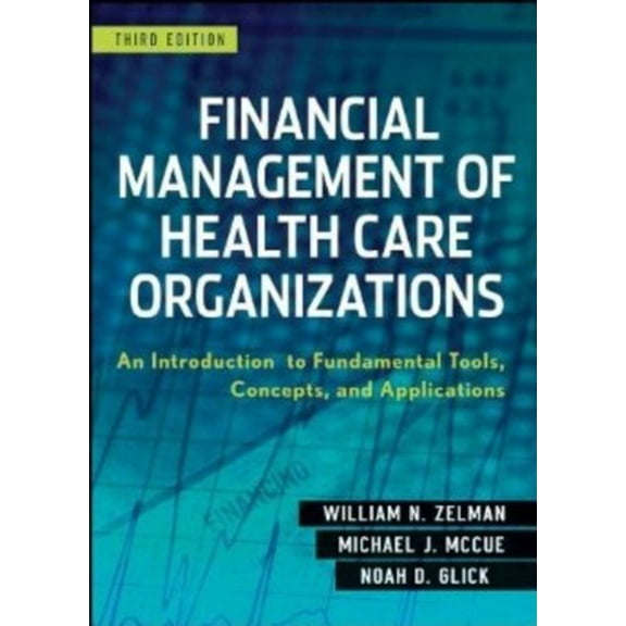 Pre-Owned Financial Management of Health Care Organizations : An Introduction to Fundamental Tools, Concepts and Applications (Hardcover) 9780470497524