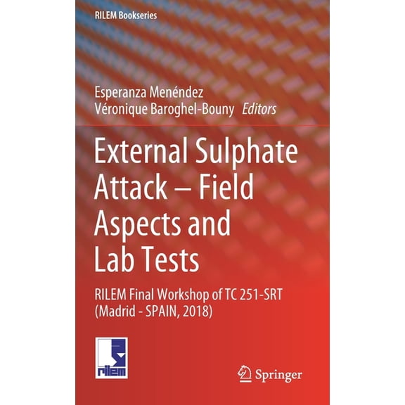 Rilem Bookseries External Sulphate Attack - Field Aspects and Lab Tests: Rilem Final Workshop of Tc 251-Srt (Madrid - Spain, 2018), Book 21, (Hardcover)